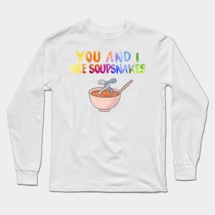 “You and I, are soupsnakes” Long Sleeve T-Shirt